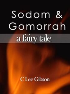 Sodom and Gomorrah - A Fairy Tale by C. Lee Gibson